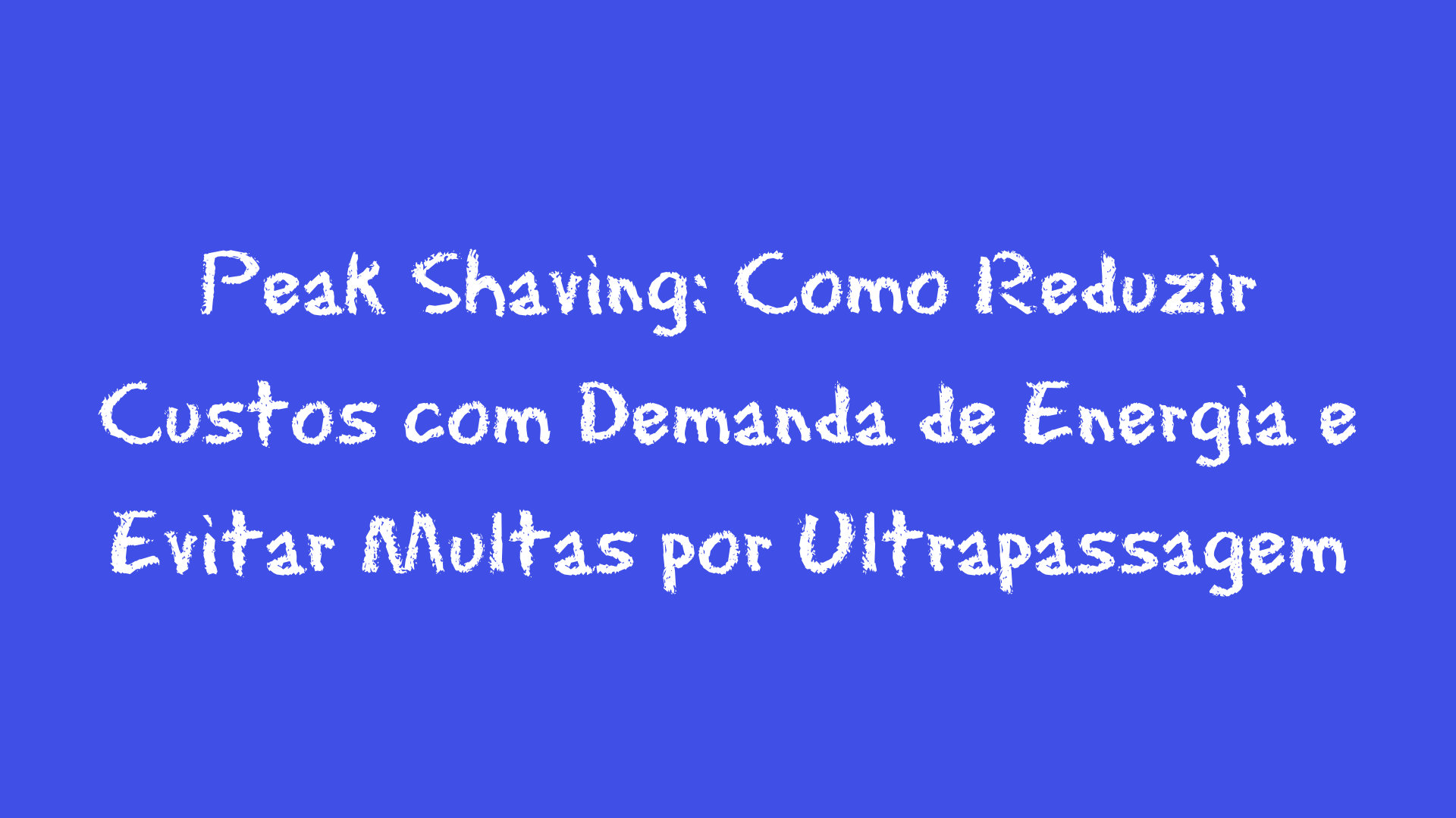 Peak Shaving: Como Reduzir Custos com Demanda de Energia e Evitar Multas por Ultrapassagem